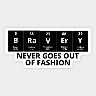 Bravery Never Goes Out Of Fashion Sticker